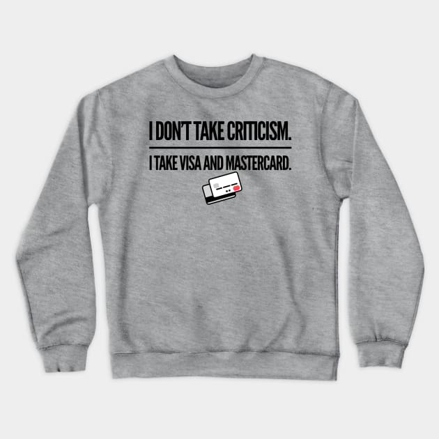 I Don’t Take Criticism Crewneck Sweatshirt by JasonLloyd